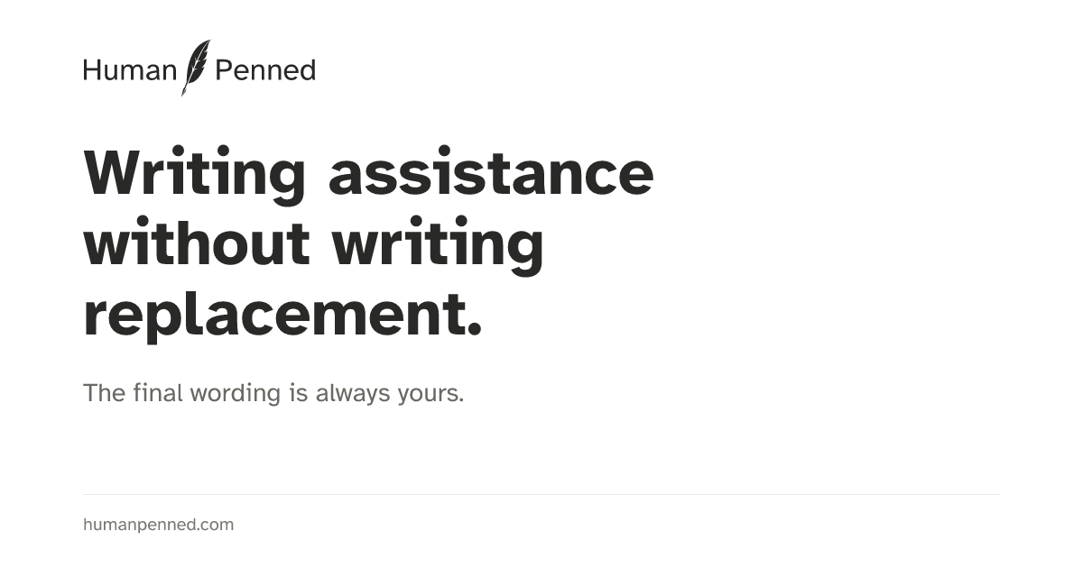Human Penned: writing assistance without writing replacement
